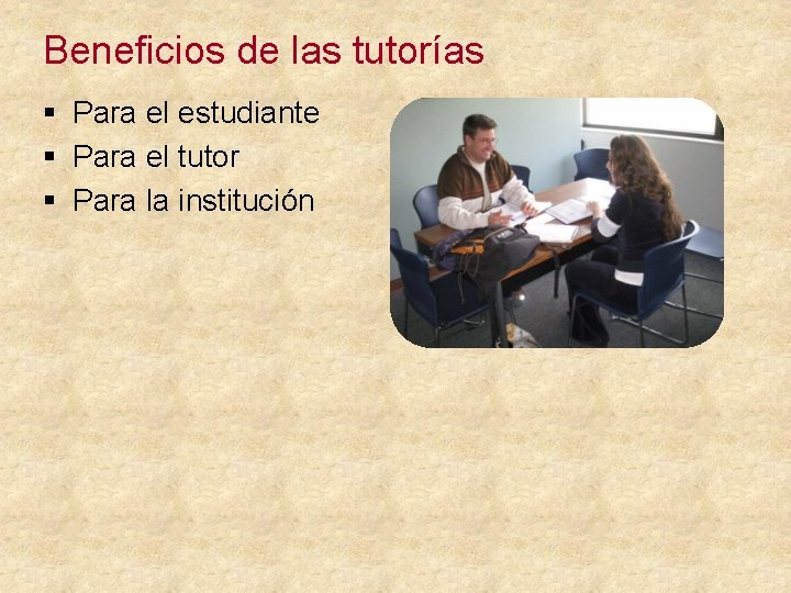 Beneficios de las tutorías § Para el estudiante § Para el tutor § Para