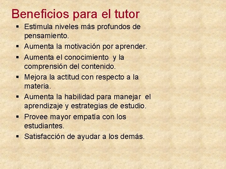 Beneficios para el tutor § Estimula niveles más profundos de pensamiento. § Aumenta la