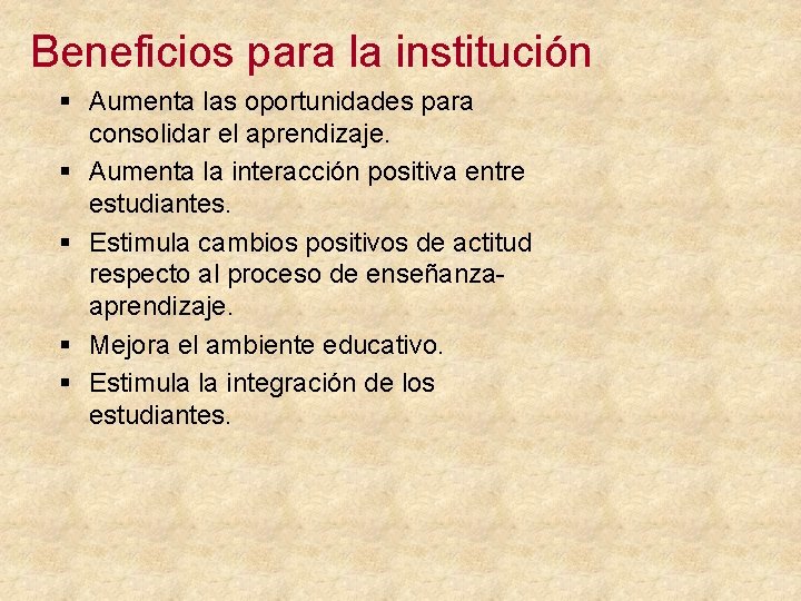 Beneficios para la institución § Aumenta las oportunidades para consolidar el aprendizaje. § Aumenta