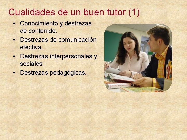 Cualidades de un buen tutor (1) • Conocimiento y destrezas de contenido. • Destrezas