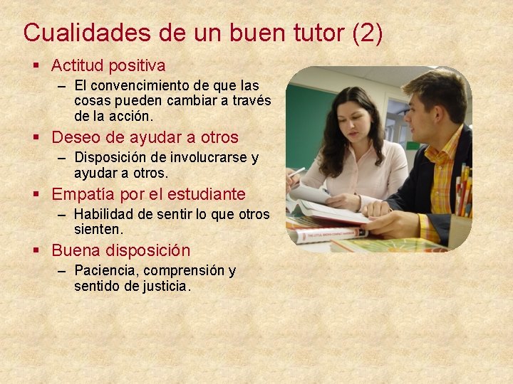 Cualidades de un buen tutor (2) § Actitud positiva – El convencimiento de que