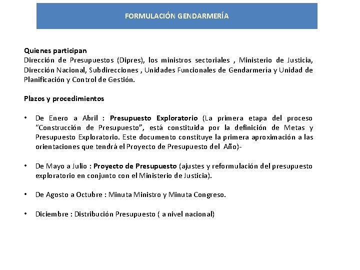 FORMULACIÓN GENDARMERÍA Quienes participan Dirección de Presupuestos (Dipres), los ministros sectoriales , Ministerio de