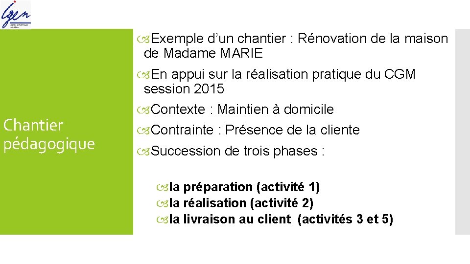 Chantier pédagogique Exemple d’un chantier : Rénovation de la maison de Madame MARIE En