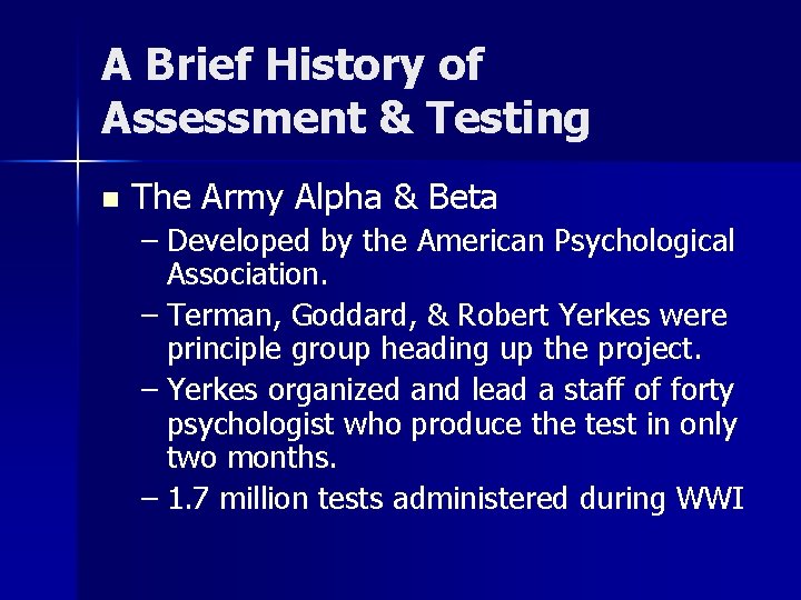 A Brief History of Assessment & Testing n The Army Alpha & Beta –