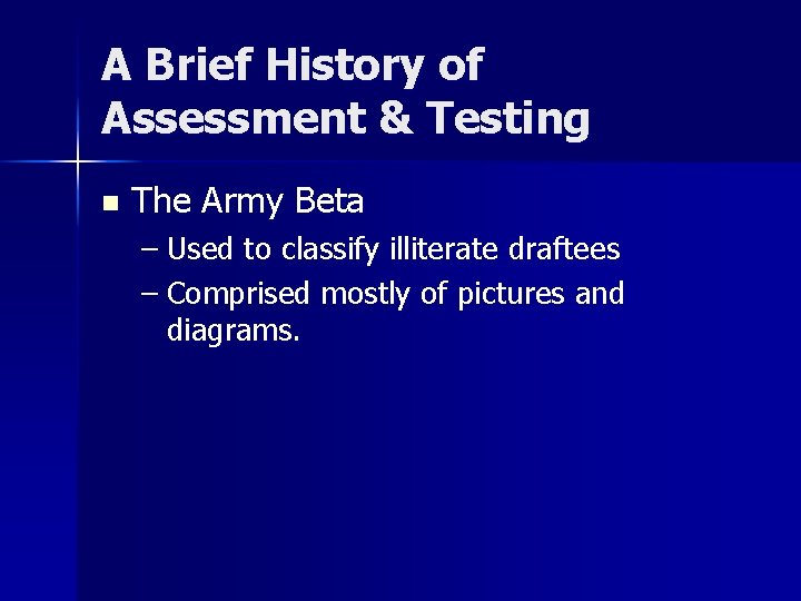 A Brief History of Assessment & Testing n The Army Beta – Used to