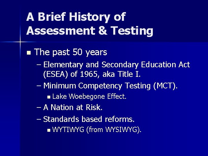 A Brief History of Assessment & Testing n The past 50 years – Elementary