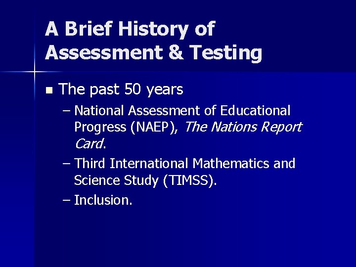 A Brief History of Assessment & Testing n The past 50 years – National