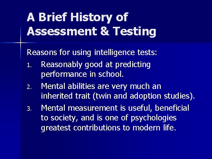 A Brief History of Assessment & Testing Reasons for using intelligence tests: 1. Reasonably