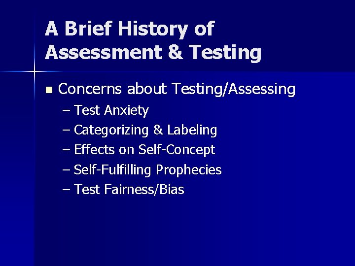 A Brief History of Assessment & Testing n Concerns about Testing/Assessing – Test Anxiety