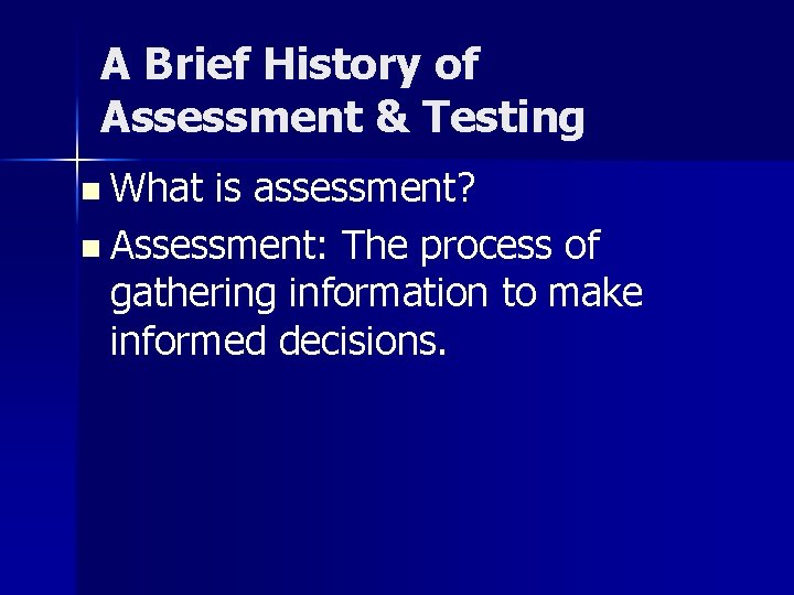 A Brief History of Assessment & Testing n What is assessment? n Assessment: The