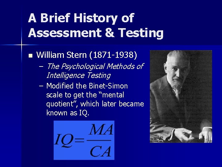 A Brief History of Assessment & Testing n William Stern (1871 -1938) – The