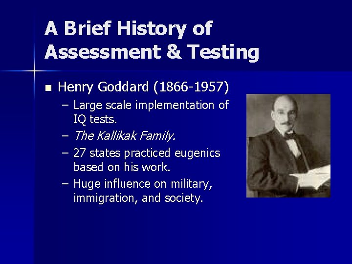 A Brief History of Assessment & Testing n Henry Goddard (1866 -1957) – Large