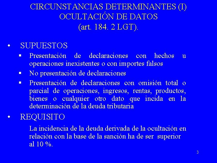 CIRCUNSTANCIAS DETERMINANTES (I) OCULTACIÓN DE DATOS (art. 184. 2 LGT). • SUPUESTOS § §