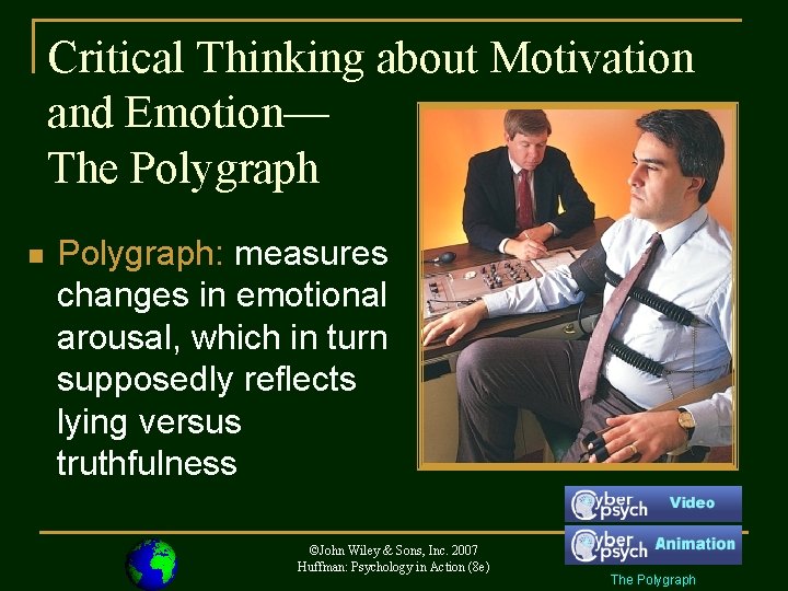 Critical Thinking about Motivation and Emotion— The Polygraph n Polygraph: measures changes in emotional