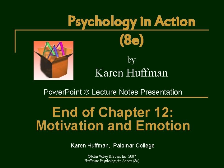 Psychology in Action (8 e) by Karen Huffman Power. Point Lecture Notes Presentation End