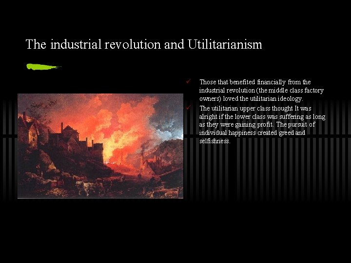 The industrial revolution and Utilitarianism ü ü Those that benefited financially from the industrial