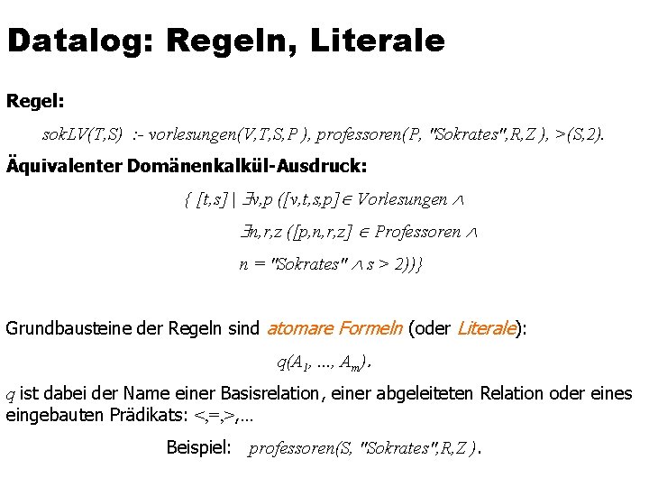 Datalog: Regeln, Literale Regel: sok. LV(T, S) : - vorlesungen(V, T, S, P ),