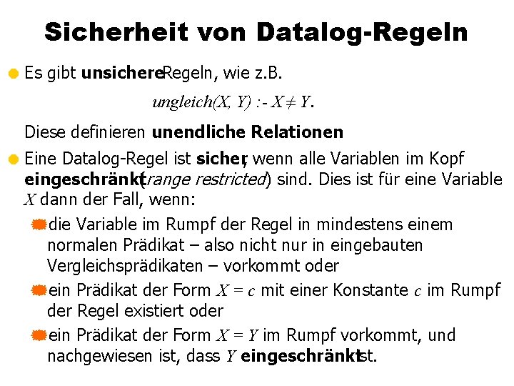 Sicherheit von Datalog-Regeln = Es gibt unsichere. Regeln, wie z. B. ungleich(X, Y) :