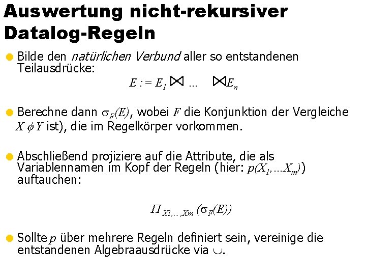 Auswertung nicht-rekursiver Datalog-Regeln = Bilde den natürlichen Verbund aller so entstandenen Teilausdrücke: E :