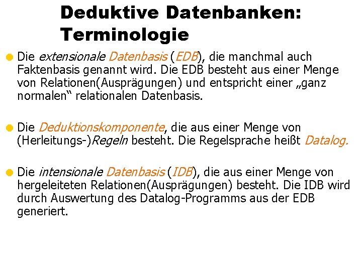 Deduktive Datenbanken: Terminologie = Die extensionale Datenbasis (EDB), die manchmal auch Faktenbasis genannt wird.