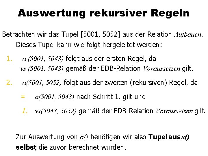 Auswertung rekursiver Regeln Betrachten wir das Tupel [5001, 5052] aus der Relation Aufbauen. Dieses