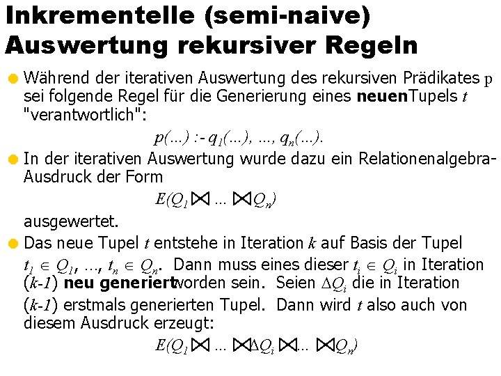 Inkrementelle (semi-naive) Auswertung rekursiver Regeln = Während der iterativen Auswertung des rekursiven Prädikates p