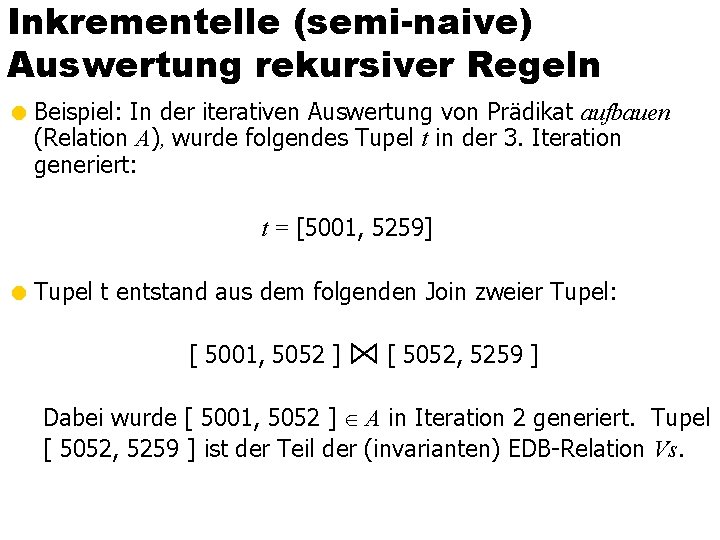 Inkrementelle (semi-naive) Auswertung rekursiver Regeln = Beispiel: In der iterativen Auswertung von Prädikat aufbauen