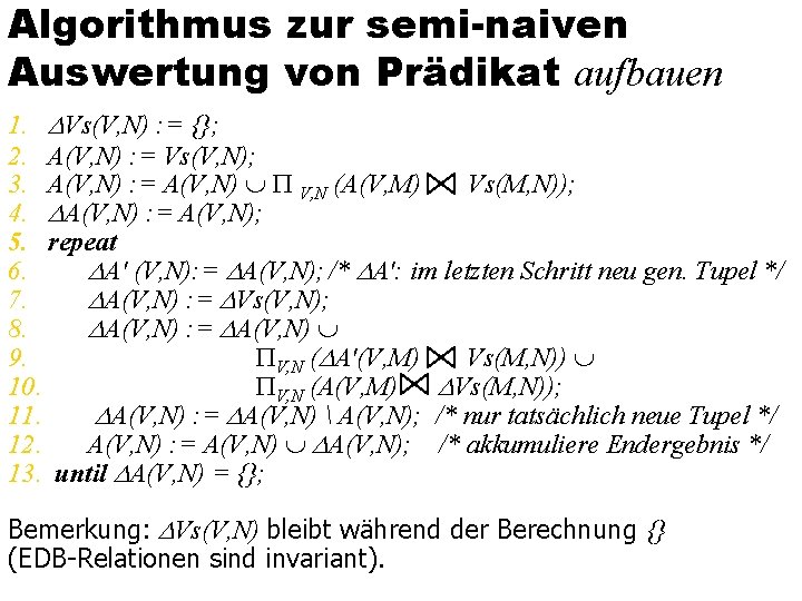 Algorithmus zur semi-naiven Auswertung von Prädikat aufbauen 1. Vs(V, N) : = {}; 2.