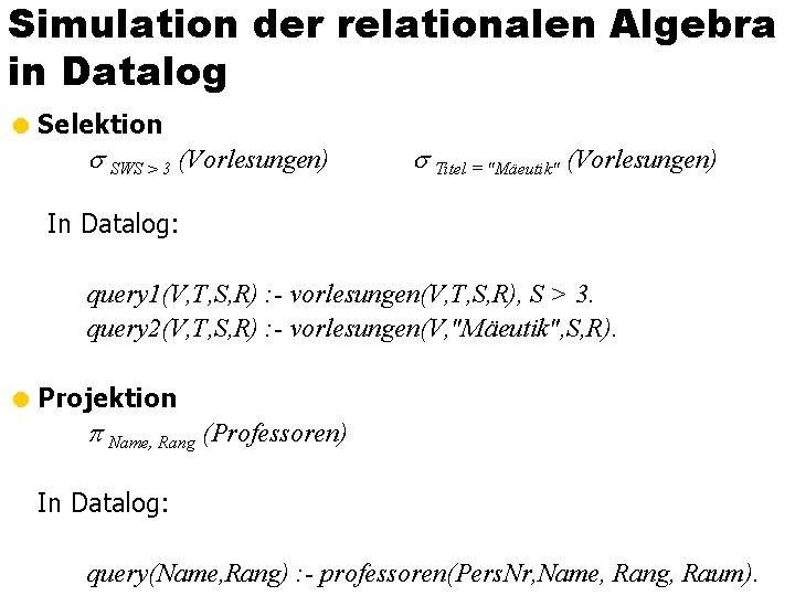 Simulation der relationalen Algebra in Datalog = Selektion SWS > 3 (Vorlesungen) Titel =