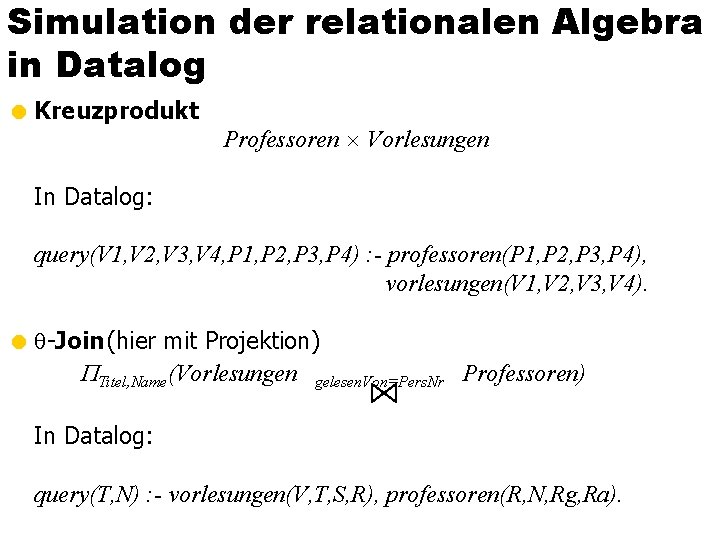 Simulation der relationalen Algebra in Datalog = Kreuzprodukt Professoren Vorlesungen In Datalog: query(V 1,