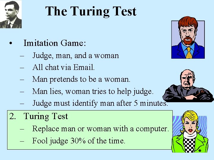 The Turing Test • Imitation Game: – – – Judge, man, and a woman