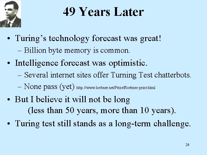 49 Years Later • Turing’s technology forecast was great! – Billion byte memory is