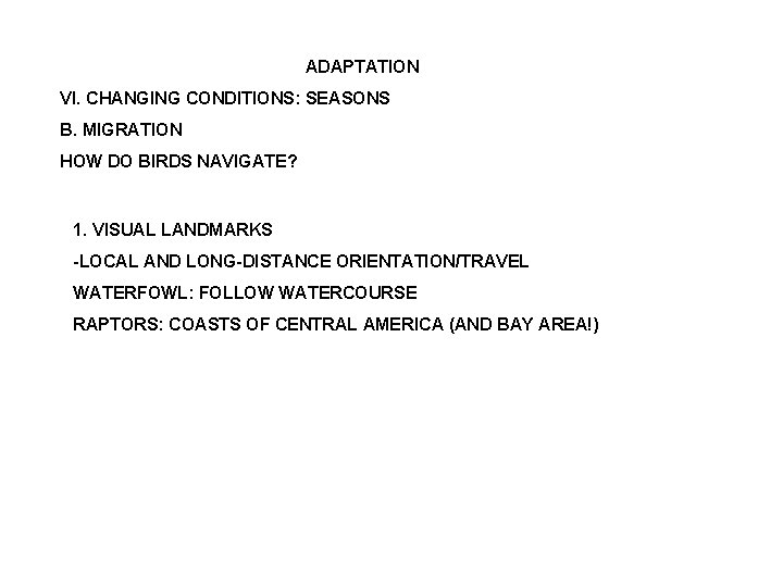 ADAPTATION VI. CHANGING CONDITIONS: SEASONS B. MIGRATION HOW DO BIRDS NAVIGATE? 1. VISUAL LANDMARKS