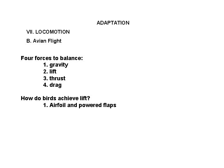 ADAPTATION VII. LOCOMOTION B. Avian Flight Four forces to balance: 1. gravity 2. lift