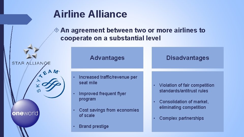 Airline Alliance An agreement between two or more airlines to cooperate on a substantial