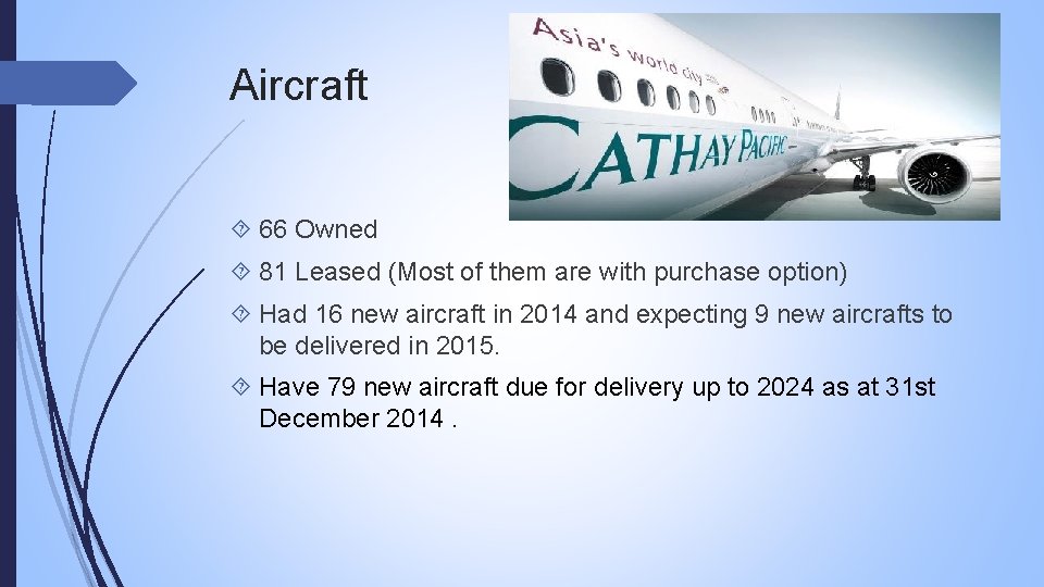 Aircraft 66 Owned 81 Leased (Most of them are with purchase option) Had 16