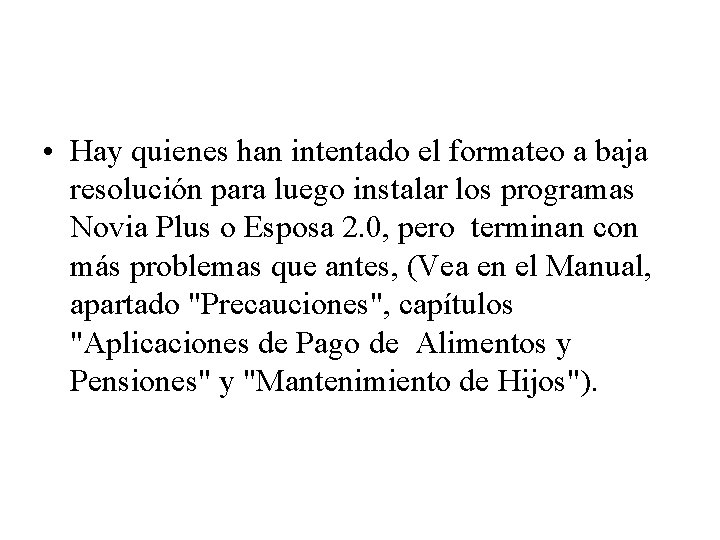  • Hay quienes han intentado el formateo a baja resolución para luego instalar