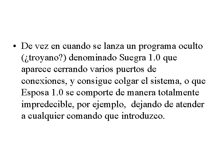  • De vez en cuando se lanza un programa oculto (¿troyano? ) denominado