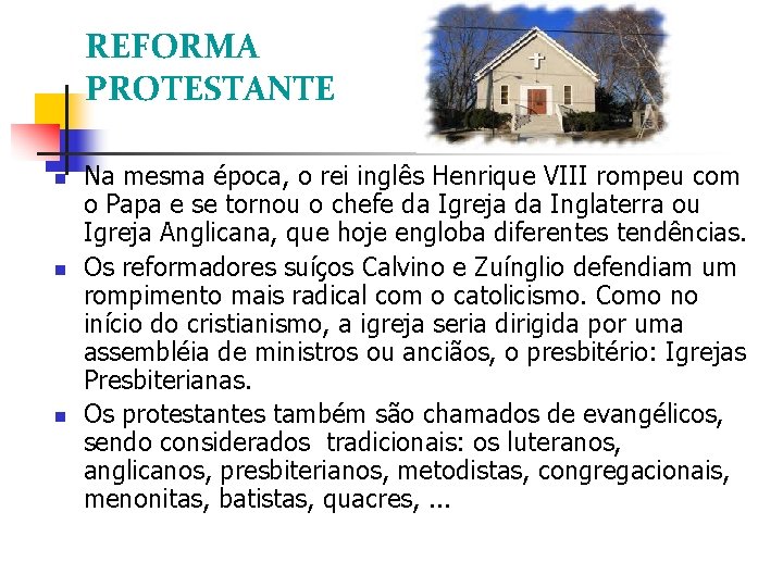 REFORMA PROTESTANTE Na mesma época, o rei inglês Henrique VIII rompeu com o Papa