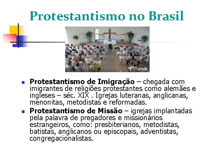 Protestantismo no Brasil Protestantismo de Imigração – chegada com imigrantes de religiões protestantes como