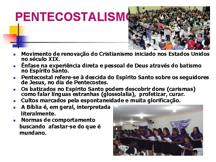 PENTECOSTALISMO Movimento de renovação do Cristianismo iniciado nos Estados Unidos no século XIX. Ênfase