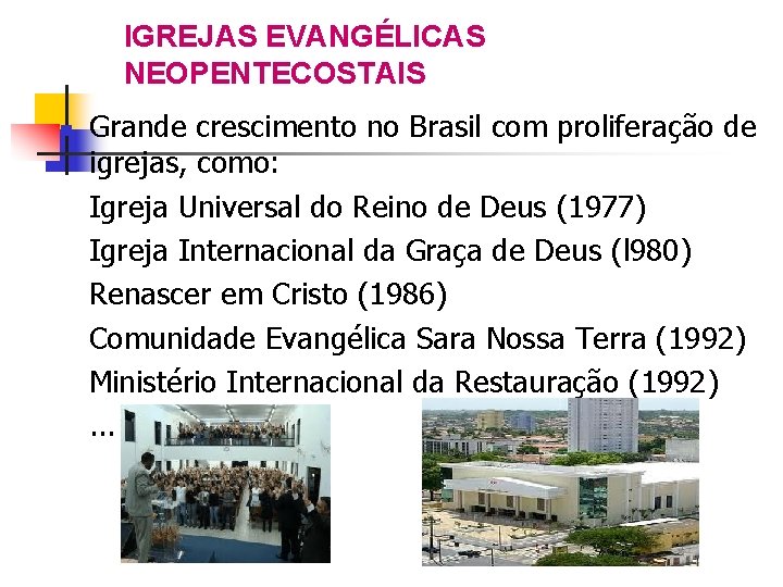 IGREJAS EVANGÉLICAS NEOPENTECOSTAIS Grande crescimento no Brasil com proliferação de igrejas, como: Igreja Universal