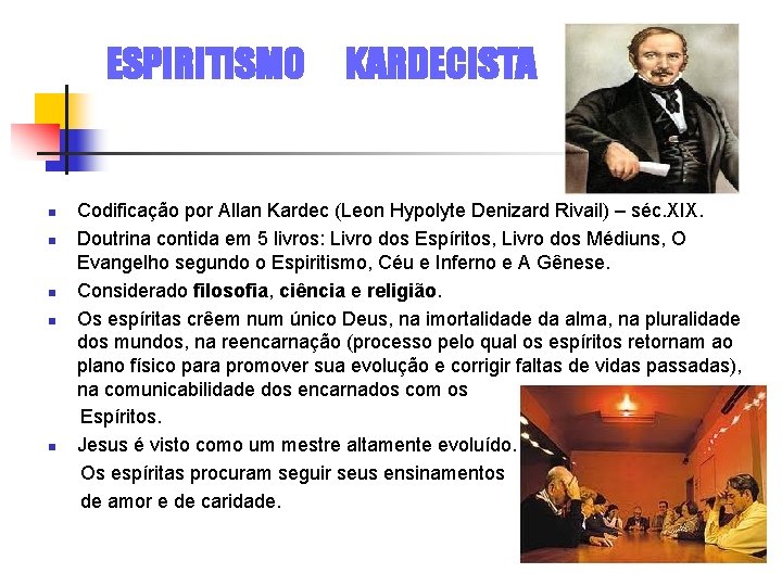 ESPIRITISMO KARDECISTA Codificação por Allan Kardec (Leon Hypolyte Denizard Rivail) – séc. XIX. Doutrina