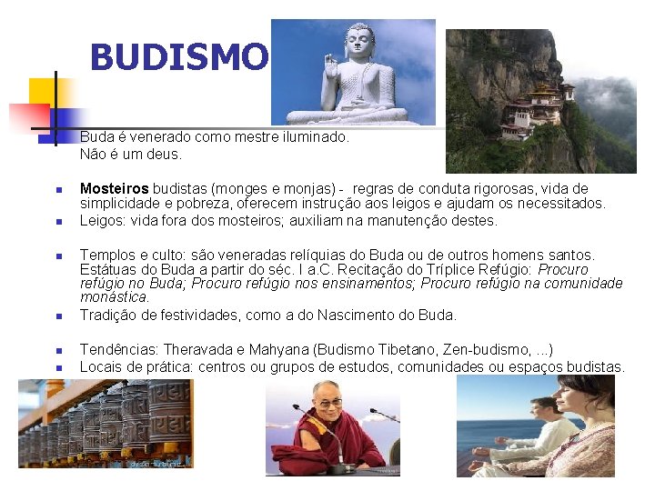 BUDISMO Buda é venerado como mestre iluminado. Não é um deus. Mosteiros budistas (monges
