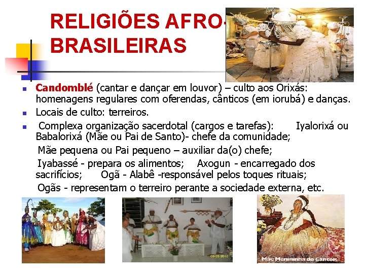 RELIGIÕES AFROBRASILEIRAS Candomblé (cantar e dançar em louvor) – culto aos Orixás: homenagens regulares