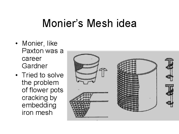 Monier’s Mesh idea • Monier, like Paxton was a career Gardner • Tried to