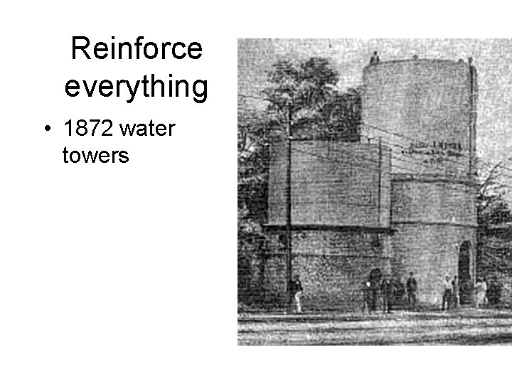 Reinforce everything • 1872 water towers 