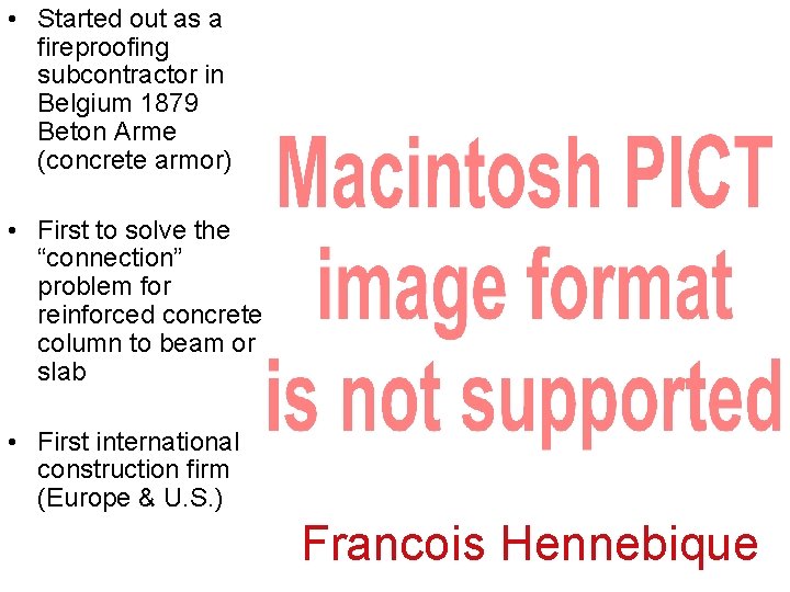  • Started out as a fireproofing subcontractor in Belgium 1879 Beton Arme (concrete