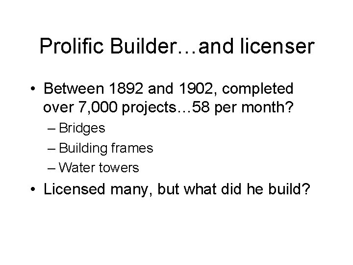 Prolific Builder…and licenser • Between 1892 and 1902, completed over 7, 000 projects… 58