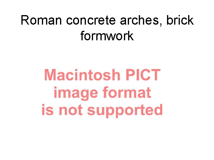 Roman concrete arches, brick formwork 
